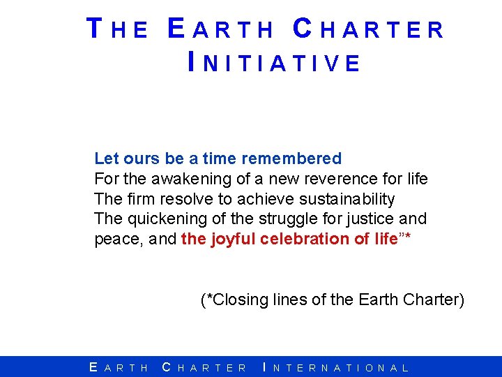 THE EARTH CHARTER INITIATIVE Let ours be a time remembered For the awakening of