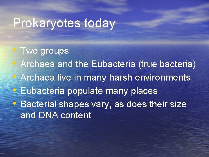 Prokaryotes today • • • Two groups Archaea and the Eubacteria (true bacteria) Archaea