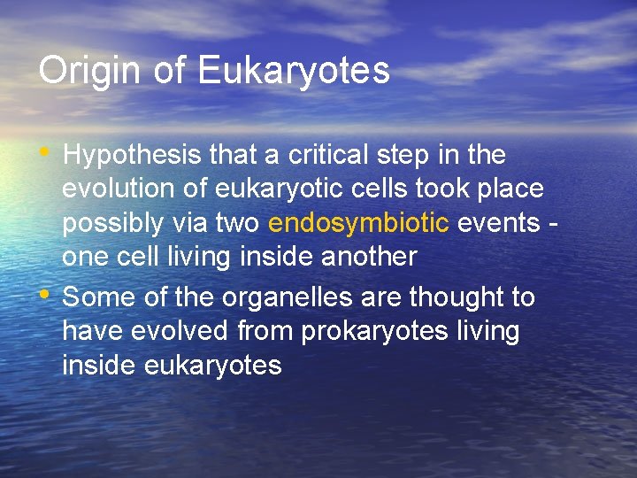 Origin of Eukaryotes • Hypothesis that a critical step in the • evolution of