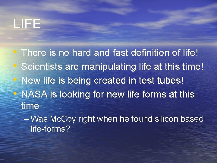 LIFE • • There is no hard and fast definition of life! Scientists are