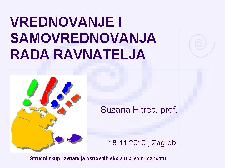 VREDNOVANJE I SAMOVREDNOVANJA RADA RAVNATELJA Suzana Hitrec, prof. 18. 11. 2010. , Zagreb Stručni