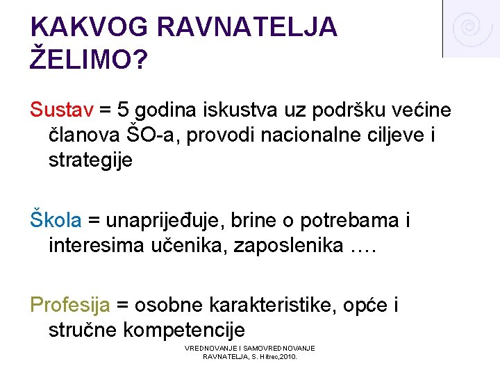 KAKVOG RAVNATELJA ŽELIMO? Sustav = 5 godina iskustva uz podršku većine članova ŠO-a, provodi