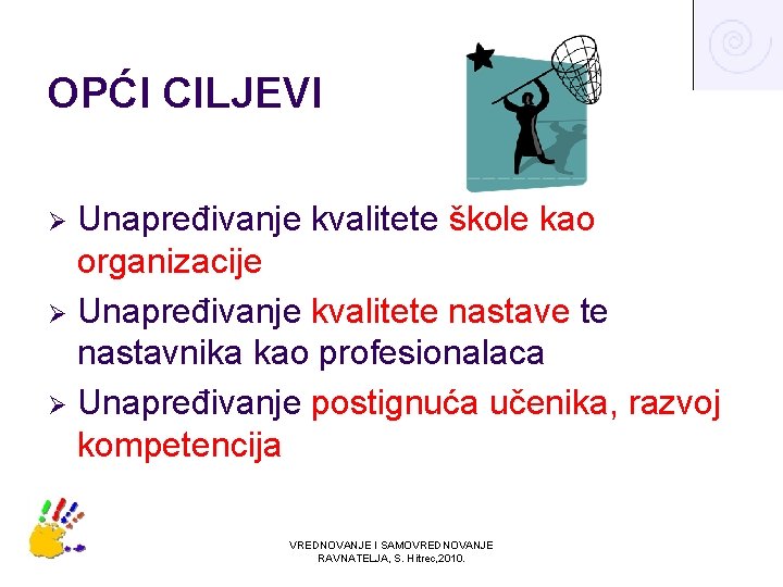 OPĆI CILJEVI Unapređivanje kvalitete škole kao organizacije Ø Unapređivanje kvalitete nastave te nastavnika kao