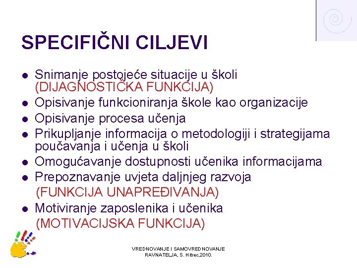 SPECIFIČNI CILJEVI l l l l Snimanje postojeće situacije u školi (DIJAGNOSTIČKA FUNKCIJA) Opisivanje