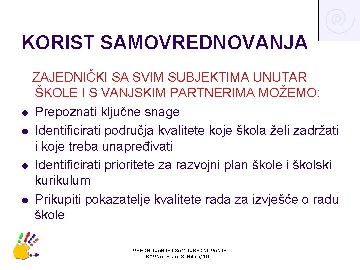 KORIST SAMOVREDNOVANJA ZAJEDNIČKI SA SVIM SUBJEKTIMA UNUTAR ŠKOLE I S VANJSKIM PARTNERIMA MOŽEMO: l