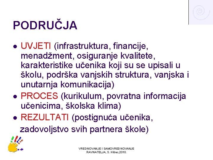 PODRUČJA UVJETI (infrastruktura, financije, menadžment, osiguranje kvalitete, karakteristike učenika koji su se upisali u