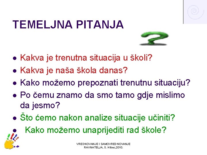 TEMELJNA PITANJA l l l Kakva je trenutna situacija u školi? Kakva je naša