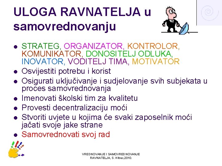 ULOGA RAVNATELJA u samovrednovanju l l l l STRATEG, ORGANIZATOR, KONTROLOR, KOMUNIKATOR, DONOSITELJ ODLUKA,