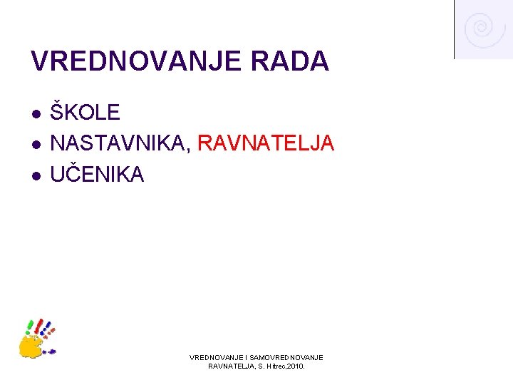 VREDNOVANJE RADA l l l ŠKOLE NASTAVNIKA, RAVNATELJA UČENIKA VREDNOVANJE I SAMOVREDNOVANJE RAVNATELJA, S.