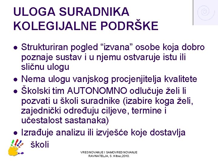 ULOGA SURADNIKA KOLEGIJALNE PODRŠKE l l Strukturiran pogled “izvana” osobe koja dobro poznaje sustav