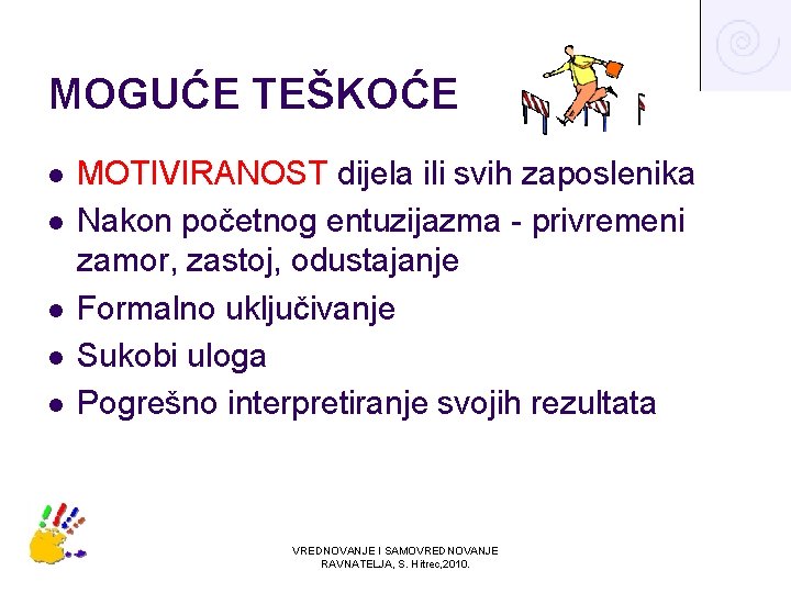 MOGUĆE TEŠKOĆE l l l MOTIVIRANOST dijela ili svih zaposlenika Nakon početnog entuzijazma -