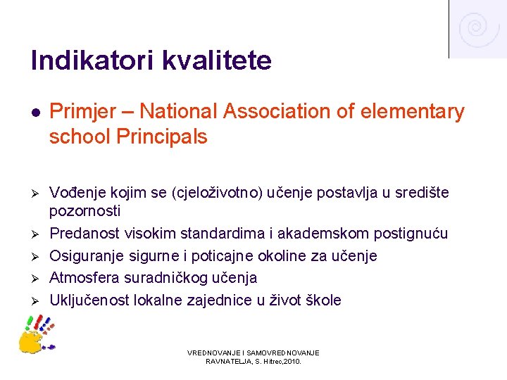 Indikatori kvalitete l Primjer – National Association of elementary school Principals Ø Vođenje kojim