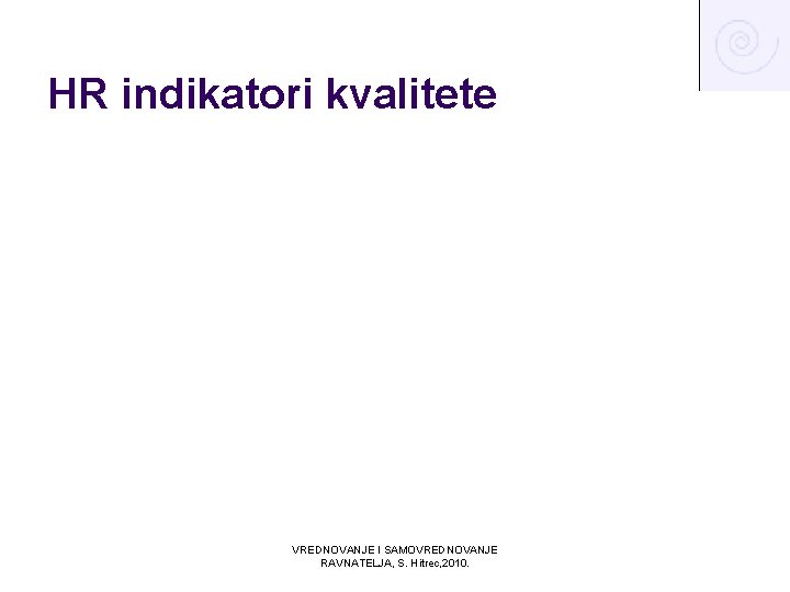 HR indikatori kvalitete VREDNOVANJE I SAMOVREDNOVANJE RAVNATELJA, S. Hitrec, 2010. 