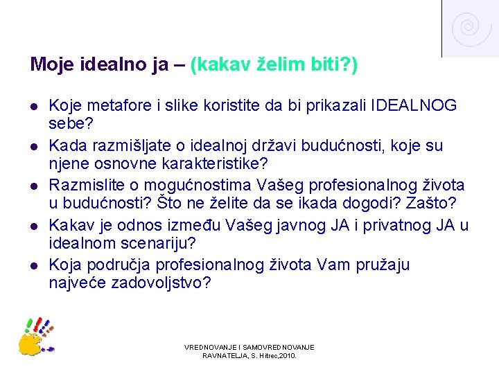 Moje idealno ja – (kakav želim biti? ) l l l Koje metafore i