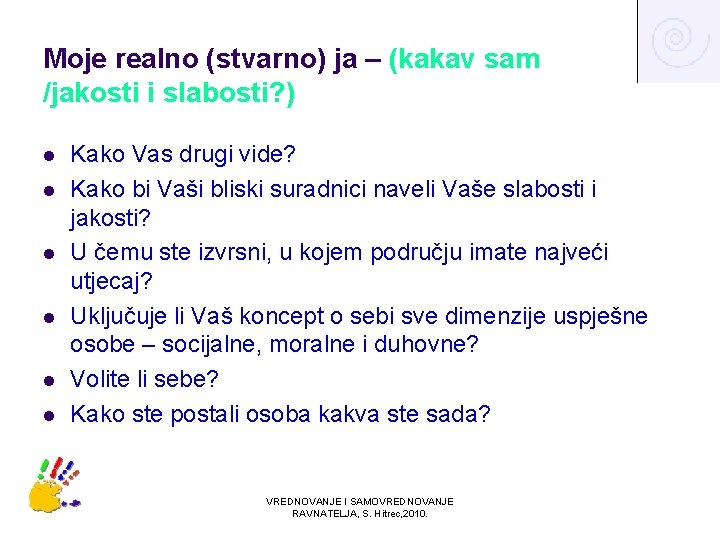 Moje realno (stvarno) ja – (kakav sam /jakosti i slabosti? ) l l l