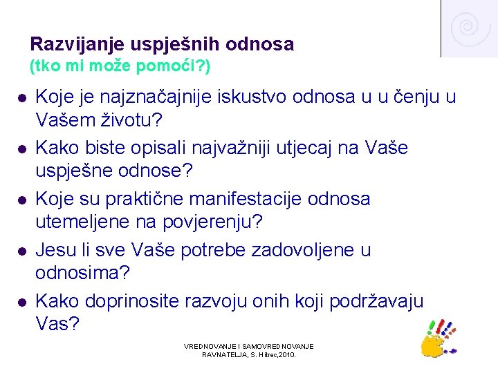 Razvijanje uspješnih odnosa (tko mi može pomoći? ) l l l Koje je najznačajnije