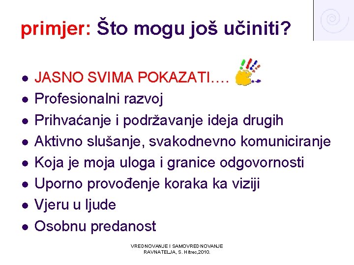 primjer: Što mogu još učiniti? l l l l JASNO SVIMA POKAZATI…. Profesionalni razvoj