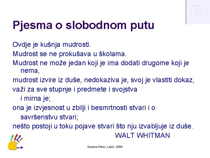 Pjesma o slobodnom putu Ovdje je kušnja mudrosti. Mudrost se ne prokušava u školama.