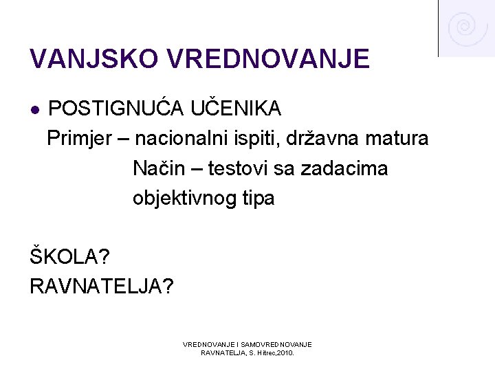 VANJSKO VREDNOVANJE l POSTIGNUĆA UČENIKA Primjer – nacionalni ispiti, državna matura Način – testovi