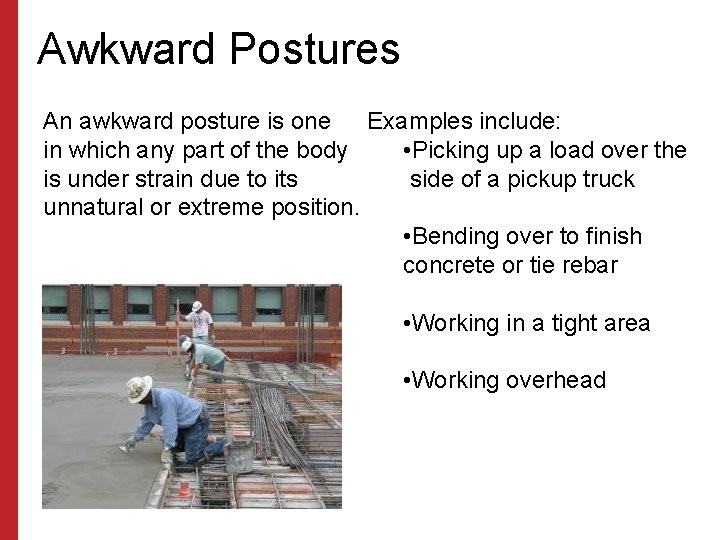 Awkward Postures An awkward posture is one Examples include: in which any part of