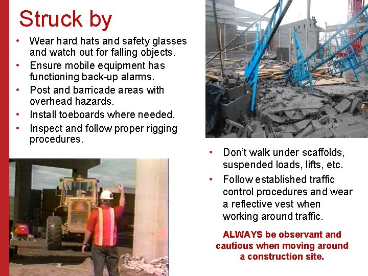 Struck by • Wear hard hats and safety glasses and watch out for falling