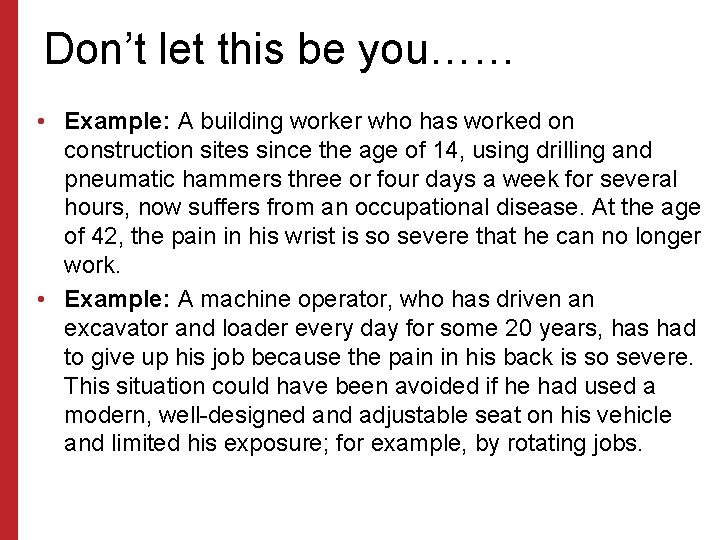 Don’t let this be you…… • Example: A building worker who has worked on