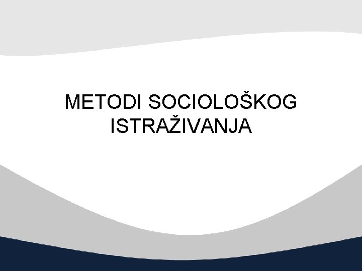 METODI SOCIOLOŠKOG ISTRAŽIVANJA 