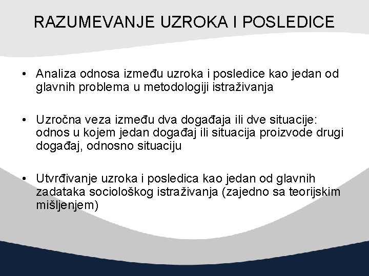 RAZUMEVANJE UZROKA I POSLEDICE • Analiza odnosa između uzroka i posledice kao jedan od