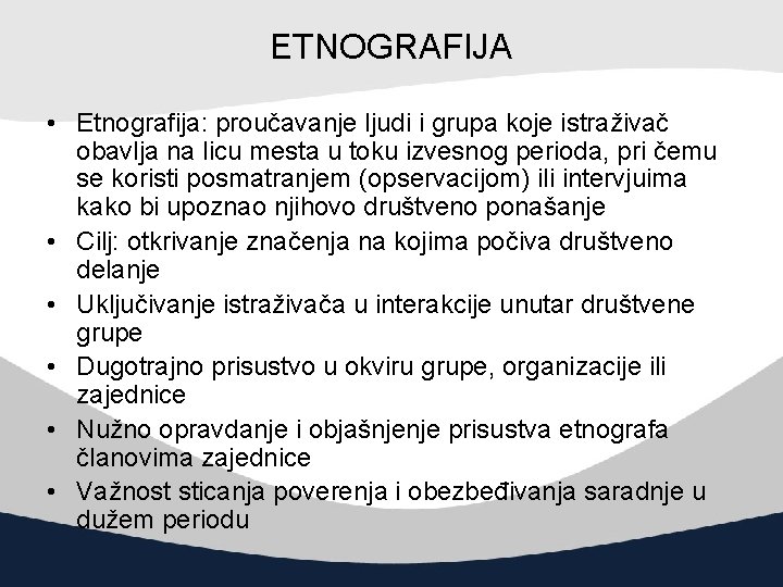 ETNOGRAFIJA • Etnografija: proučavanje ljudi i grupa koje istraživač obavlja na licu mesta u