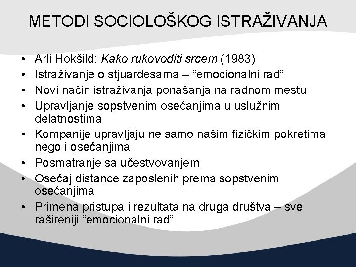 METODI SOCIOLOŠKOG ISTRAŽIVANJA • • Arli Hokšild: Kako rukovoditi srcem (1983) Istraživanje o stjuardesama
