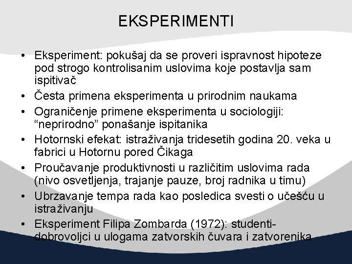 EKSPERIMENTI • Eksperiment: pokušaj da se proveri ispravnost hipoteze pod strogo kontrolisanim uslovima koje