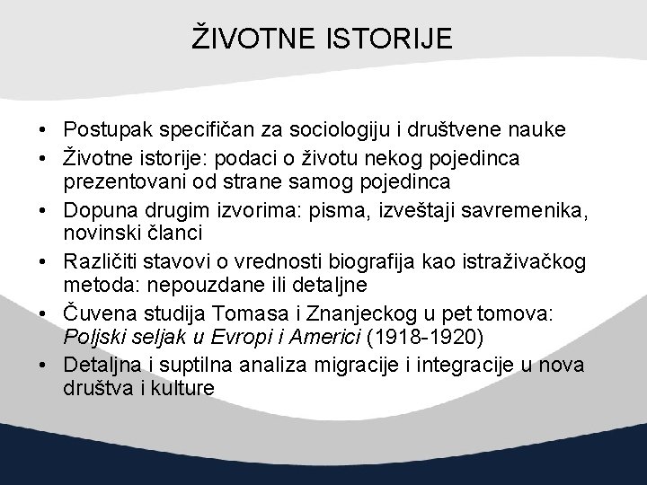 ŽIVOTNE ISTORIJE • Postupak specifičan za sociologiju i društvene nauke • Životne istorije: podaci