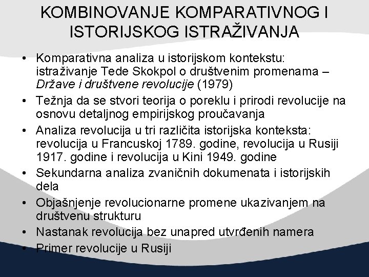 KOMBINOVANJE KOMPARATIVNOG I ISTORIJSKOG ISTRAŽIVANJA • Komparativna analiza u istorijskom kontekstu: istraživanje Tede Skokpol