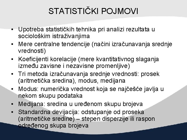 STATISTIČKI POJMOVI • Upotreba statističkih tehnika pri analizi rezultata u sociološkim istraživanjima • Mere