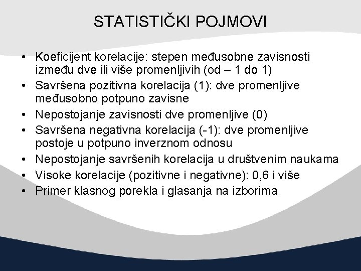 STATISTIČKI POJMOVI • Koeficijent korelacije: stepen međusobne zavisnosti između dve ili više promenljivih (od