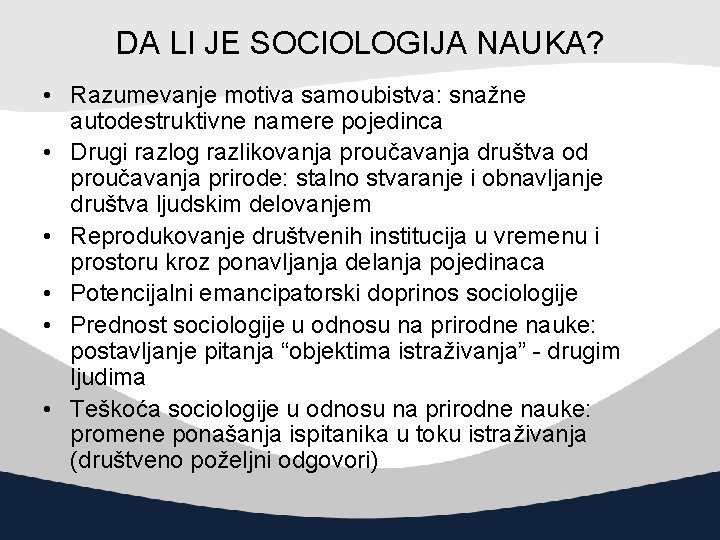 DA LI JE SOCIOLOGIJA NAUKA? • Razumevanje motiva samoubistva: snažne autodestruktivne namere pojedinca •