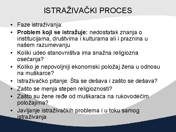 ISTRAŽIVAČKI PROCES • Faze istraživanja: • Problem koji se istražuje: nedostatak znanja o institucijama,