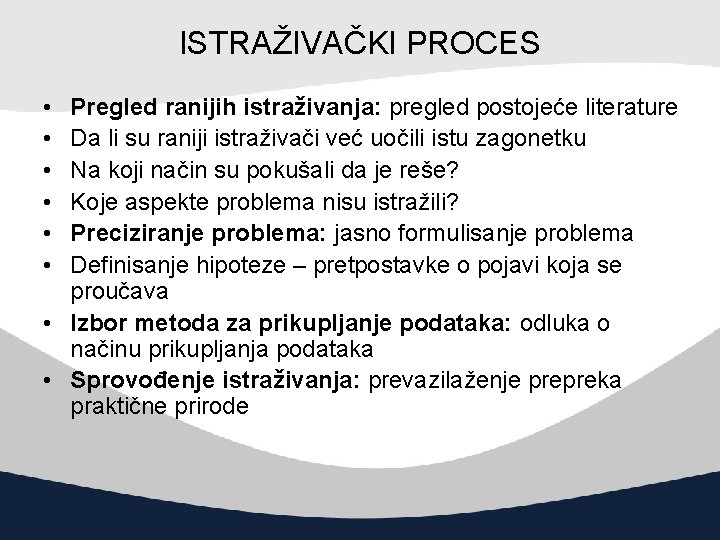 ISTRAŽIVAČKI PROCES • • • Pregled ranijih istraživanja: pregled postojeće literature Da li su