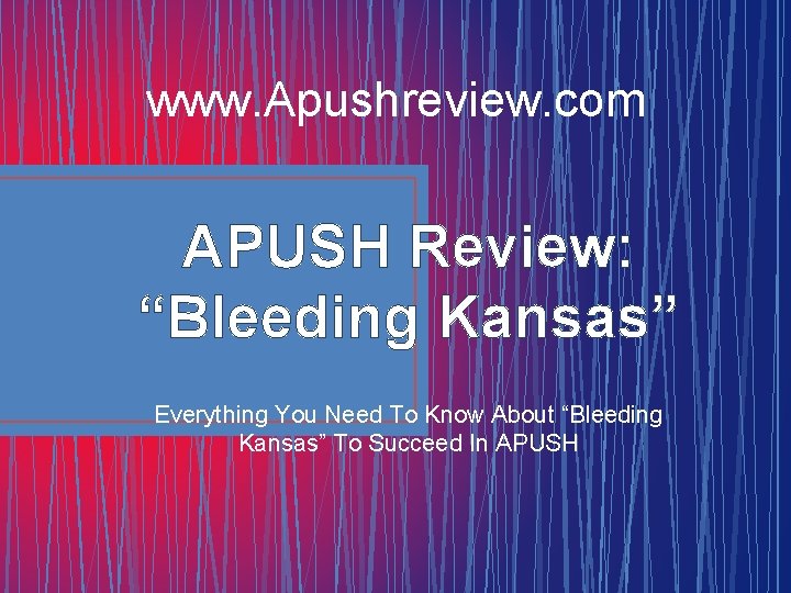 www. Apushreview. com APUSH Review: “Bleeding Kansas” Everything You Need To Know About “Bleeding
