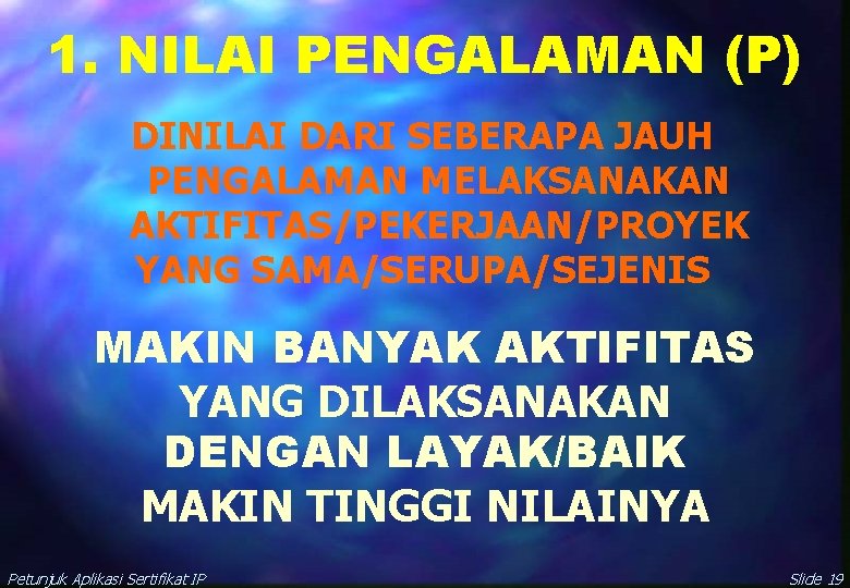 1. NILAI PENGALAMAN (P) DINILAI DARI SEBERAPA JAUH PENGALAMAN MELAKSANAKAN AKTIFITAS/PEKERJAAN/PROYEK YANG SAMA/SERUPA/SEJENIS MAKIN