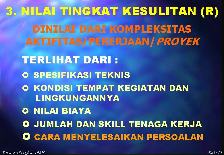 3. NILAI TINGKAT KESULITAN (R) DINILAI DARI KOMPLEKSITAS AKTIFITAS/PEKERJAAN/PROYEK TERLIHAT DARI : £ SPESIFIKASI