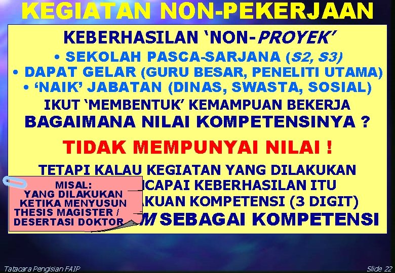 KEGIATAN NON-PEKERJAAN KEBERHASILAN ‘NON-PROYEK’ • SEKOLAH PASCA-SARJANA (S 2, S 3) • DAPAT GELAR