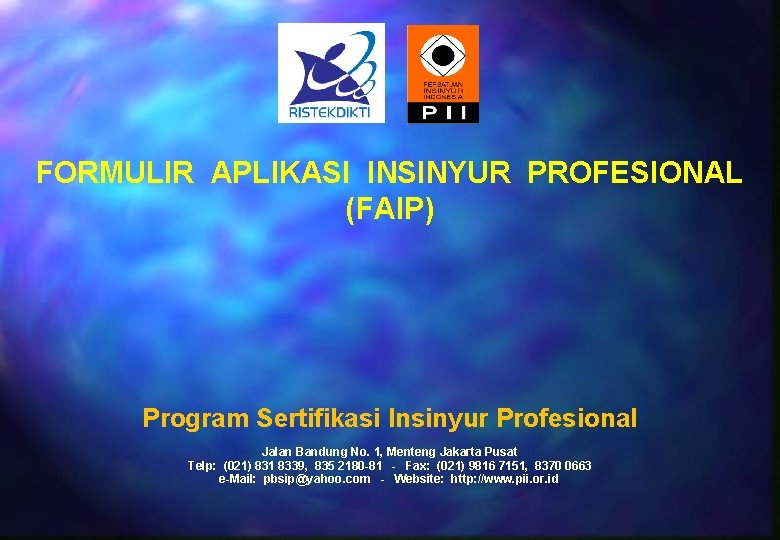 FORMULIR APLIKASI INSINYUR PROFESIONAL (FAIP) Program Sertifikasi Insinyur Profesional Jalan Bandung No. 1, Menteng