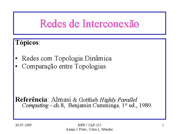 Redes de Interconexão Tópicos: • Redes com Topologia Dinâmica • Comparação entre Topologias Referência: