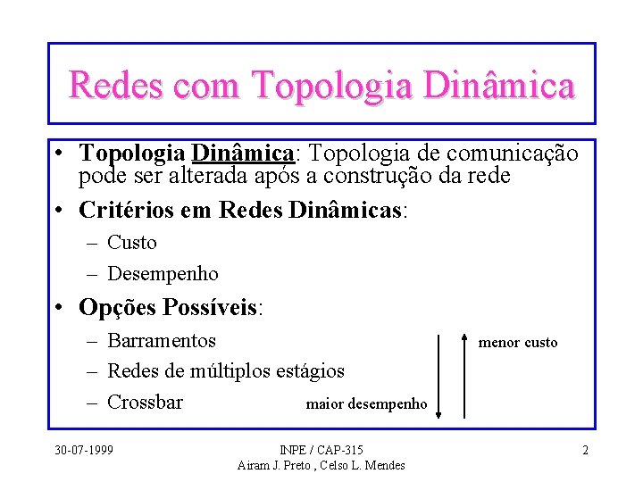 Redes com Topologia Dinâmica • Topologia Dinâmica: Topologia de comunicação pode ser alterada após