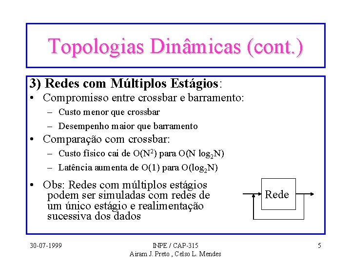 Topologias Dinâmicas (cont. ) 3) Redes com Múltiplos Estágios: • Compromisso entre crossbar e