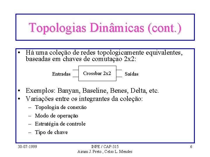 Topologias Dinâmicas (cont. ) • Há uma coleção de redes topologicamente equivalentes, baseadas em