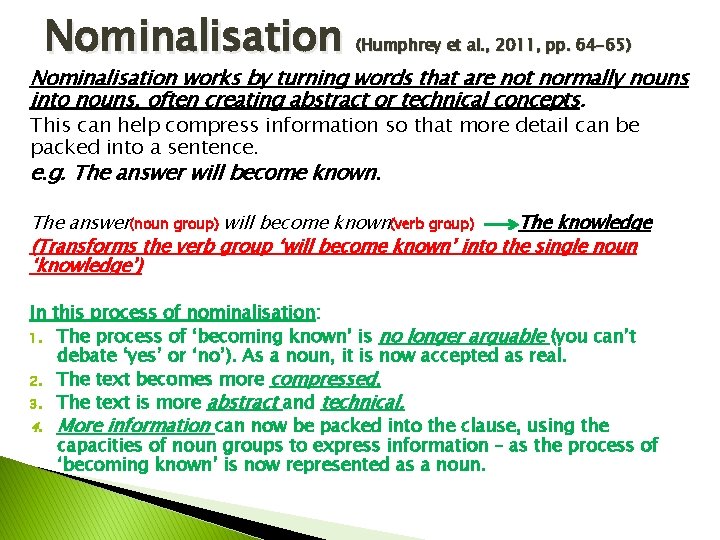 Nominalisation (Humphrey et al. , 2011, pp. 64 -65) Nominalisation works by turning words