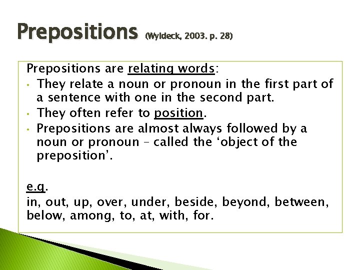 Prepositions (Wyldeck, 2003. p. 28) Prepositions are relating words: • They relate a noun