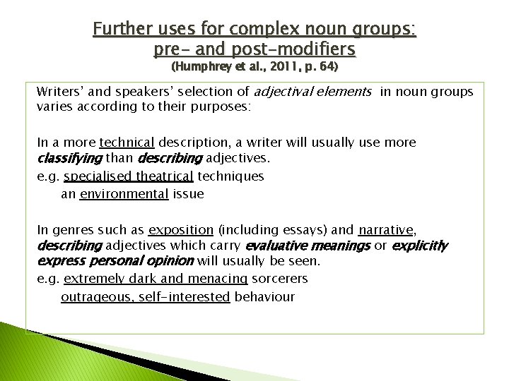 Further uses for complex noun groups: pre- and post-modifiers (Humphrey et al. , 2011,